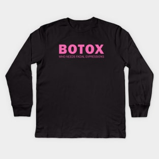 Botox - Who needs facial expressions Kids Long Sleeve T-Shirt